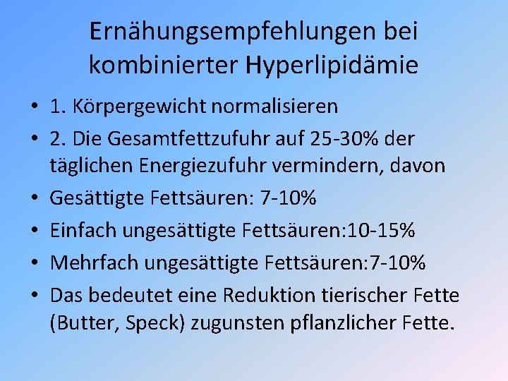 Ernähungsempfehlungen bei kombinierter Hyperlipidämie • 1. Körpergewicht normalisieren • 2. Die Gesamtfettzufuhr auf 25