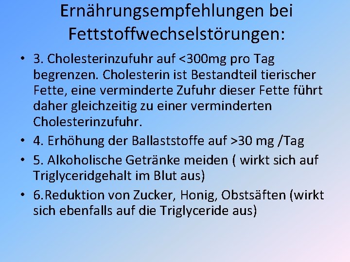 Ernährungsempfehlungen bei Fettstoffwechselstörungen: • 3. Cholesterinzufuhr auf <300 mg pro Tag begrenzen. Cholesterin ist Ernährungsempfehlungen bei Fettstoffwechselstörungen: • 3. Cholesterinzufuhr auf <300 mg pro Tag begrenzen. Cholesterin ist