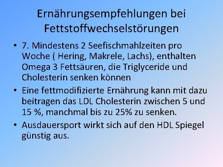 Ernährungsempfehlungen bei Fettstoffwechselstörungen • 7. Mindestens 2 Seefischmahlzeiten pro Woche ( Hering, Makrele, Lachs),