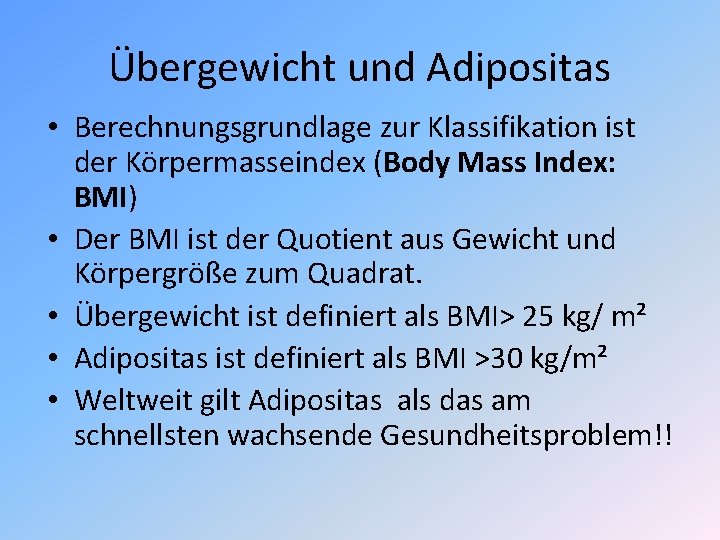 Übergewicht und Adipositas • Berechnungsgrundlage zur Klassifikation ist der Körpermasseindex (Body Mass Index: BMI)