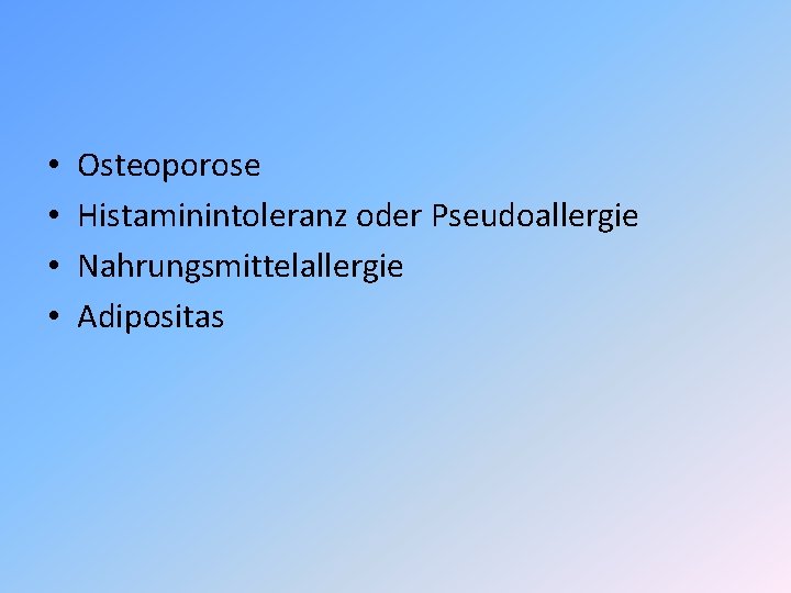  • • Osteoporose Histaminintoleranz oder Pseudoallergie Nahrungsmittelallergie Adipositas 