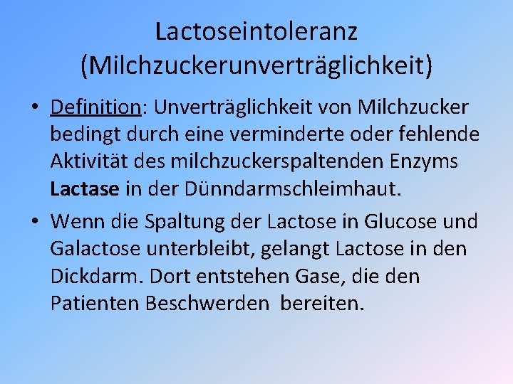 Lactoseintoleranz (Milchzuckerunverträglichkeit) • Definition: Unverträglichkeit von Milchzucker bedingt durch eine verminderte oder fehlende Aktivität