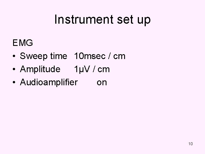Instrument set up EMG • Sweep time 10 msec / cm • Amplitude 1µV