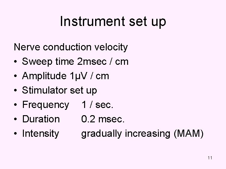 Instrument set up Nerve conduction velocity • Sweep time 2 msec / cm •