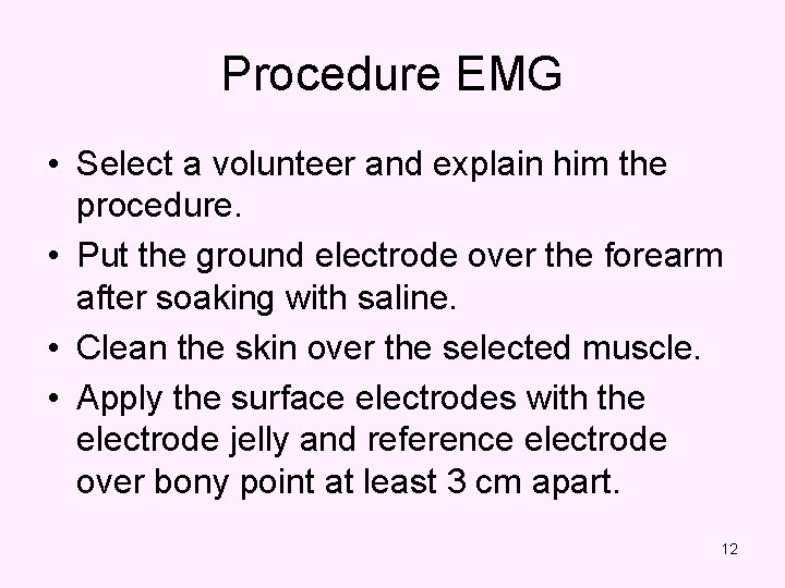 Procedure EMG • Select a volunteer and explain him the procedure. • Put the