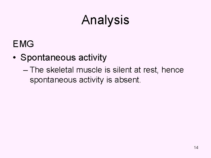 Analysis EMG • Spontaneous activity – The skeletal muscle is silent at rest, hence