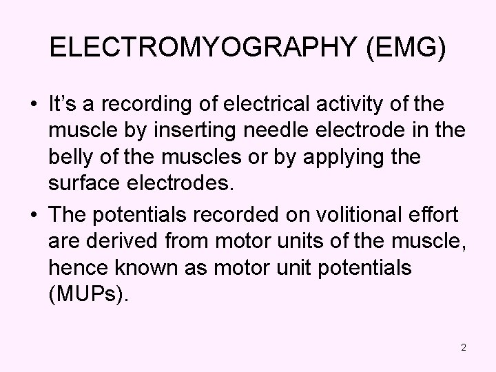 ELECTROMYOGRAPHY (EMG) • It’s a recording of electrical activity of the muscle by inserting