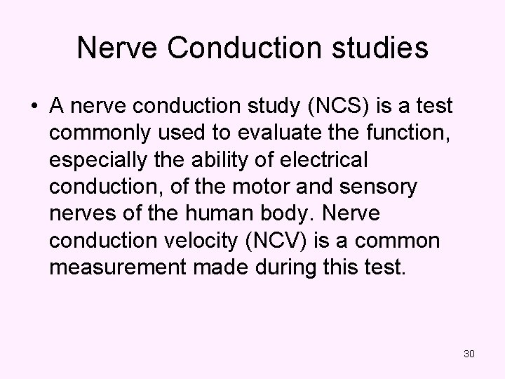 Nerve Conduction studies • A nerve conduction study (NCS) is a test commonly used