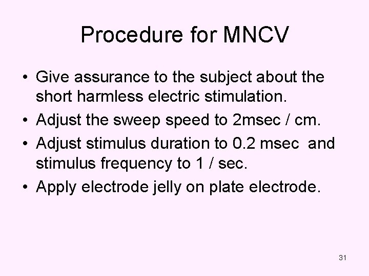 Procedure for MNCV • Give assurance to the subject about the short harmless electric