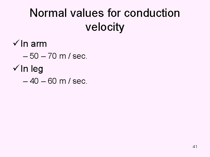 Normal values for conduction velocity ü In arm – 50 – 70 m /