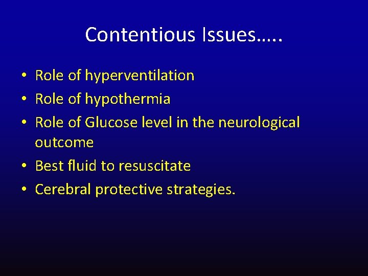 Contentious Issues…. . • Role of hyperventilation • Role of hypothermia • Role of