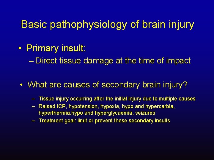 Basic pathophysiology of brain injury • Primary insult: – Direct tissue damage at the