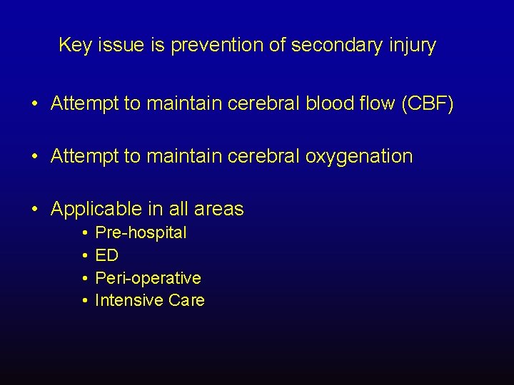 Key issue is prevention of secondary injury • Attempt to maintain cerebral blood flow
