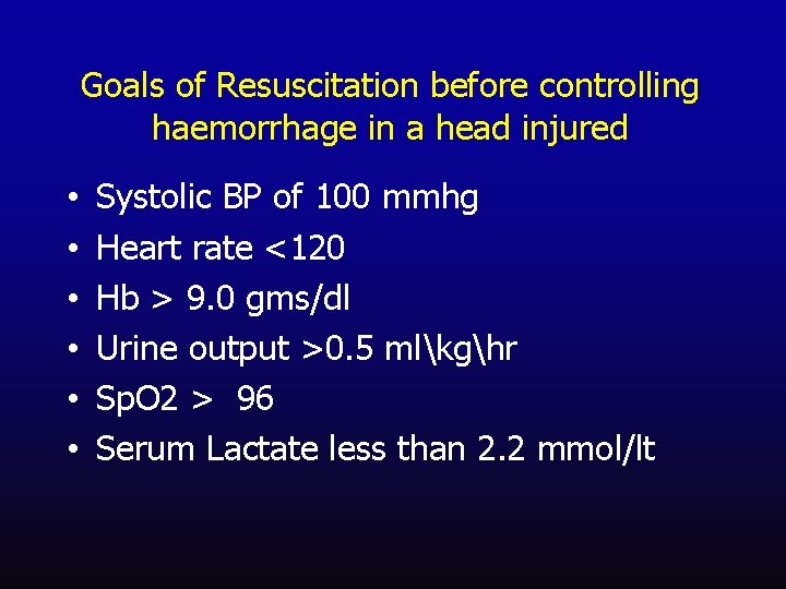 Goals of Resuscitation before controlling haemorrhage in a head injured • • • Systolic