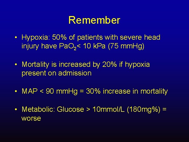 Remember • Hypoxia: 50% of patients with severe head injury have Pa. O 2<