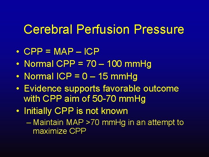 Cerebral Perfusion Pressure • • CPP = MAP – ICP Normal CPP = 70