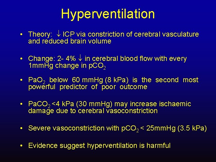 Hyperventilation • Theory: ICP via constriction of cerebral vasculature and reduced brain volume •