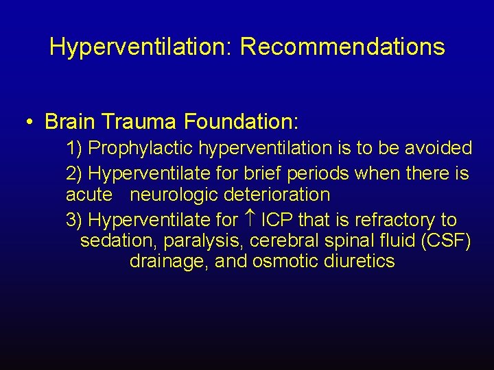 Hyperventilation: Recommendations • Brain Trauma Foundation: 1) Prophylactic hyperventilation is to be avoided 2)