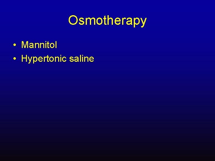 Osmotherapy • Mannitol • Hypertonic saline 