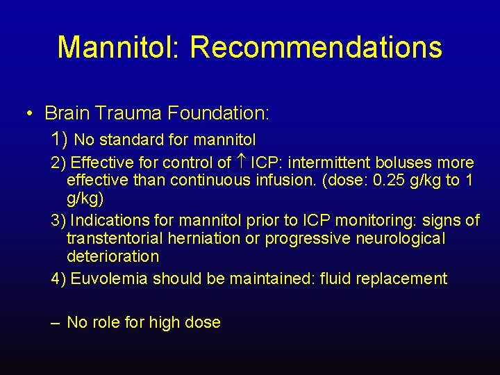 Mannitol: Recommendations • Brain Trauma Foundation: 1) No standard for mannitol 2) Effective for