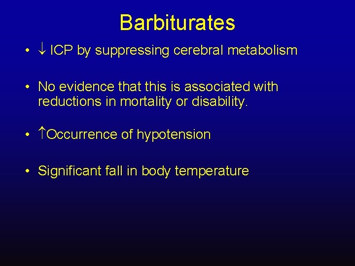 Barbiturates • ICP by suppressing cerebral metabolism • No evidence that this is associated