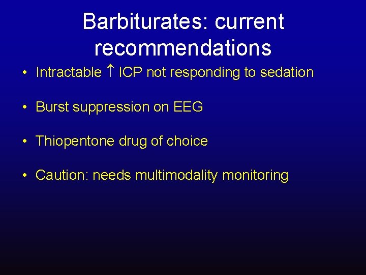 Barbiturates: current recommendations • Intractable ICP not responding to sedation • Burst suppression on