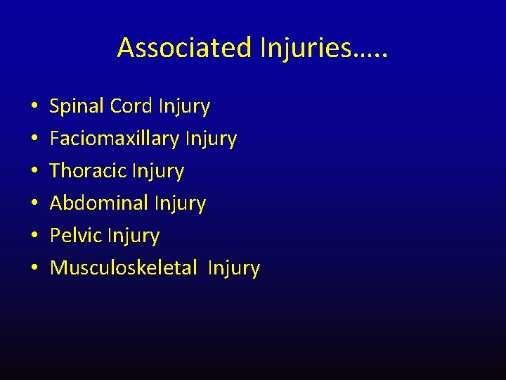 Associated Injuries…. . • • • Spinal Cord Injury Faciomaxillary Injury Thoracic Injury Abdominal