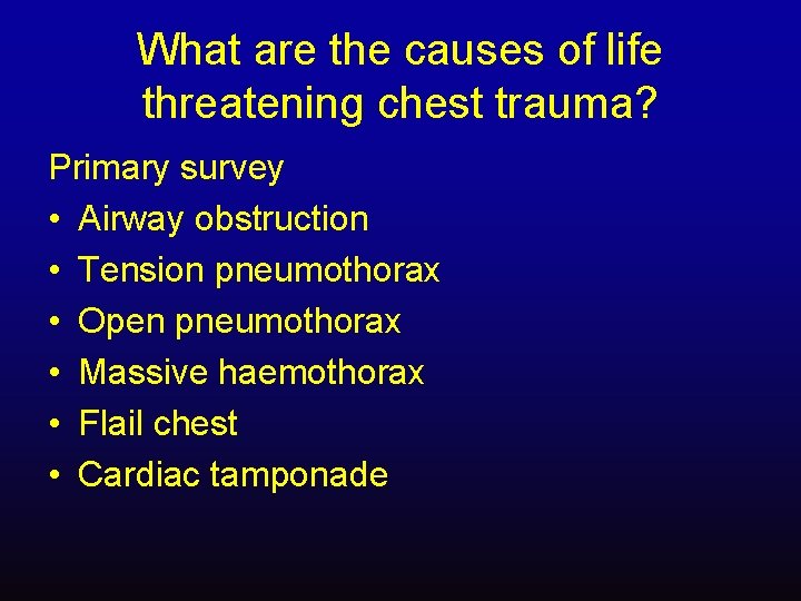 What are the causes of life threatening chest trauma? Primary survey • Airway obstruction