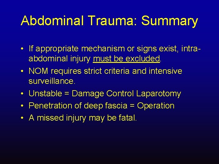 Abdominal Trauma: Summary • If appropriate mechanism or signs exist, intraabdominal injury must be