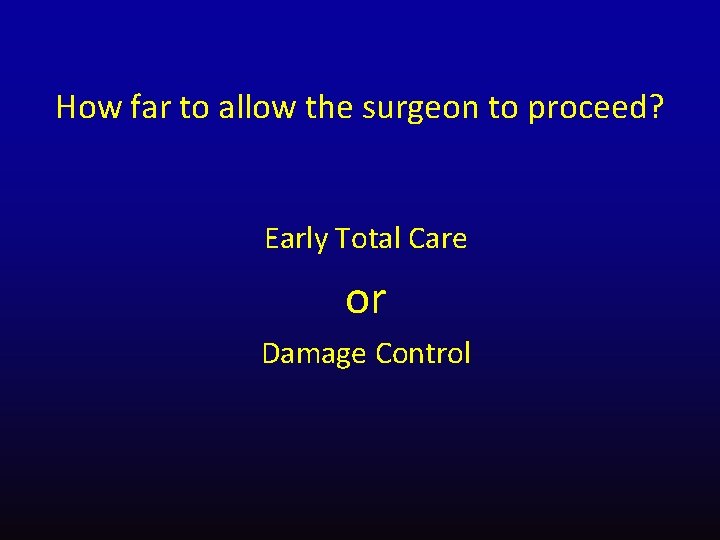 How far to allow the surgeon to proceed? Early Total Care or Damage Control