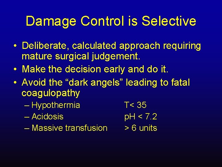 Damage Control is Selective • Deliberate, calculated approach requiring mature surgical judgement. • Make