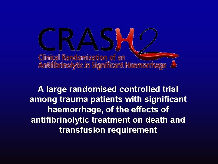 A large randomised controlled trial among trauma patients with significant haemorrhage, of the effects