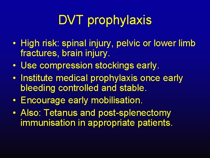 DVT prophylaxis • High risk: spinal injury, pelvic or lower limb fractures, brain injury.