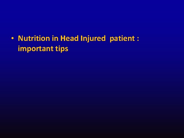  • Nutrition in Head Injured patient : important tips 