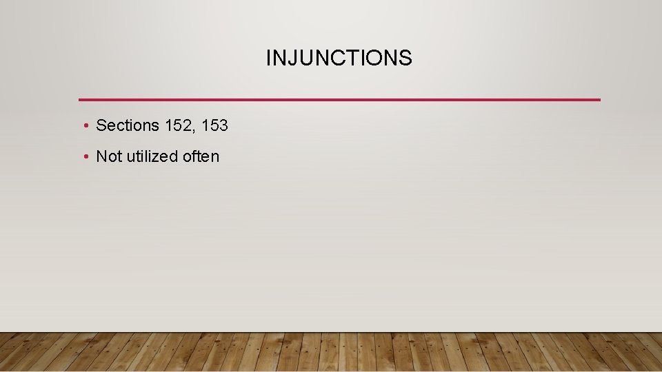 INJUNCTIONS • Sections 152, 153 • Not utilized often INJUNCTIONS • Sections 152, 153 • Not utilized often