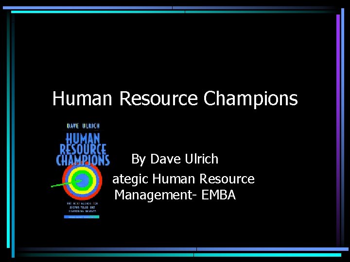 Human Resource Champions By Dave Ulrich Strategic Human Resource Management- EMBA 