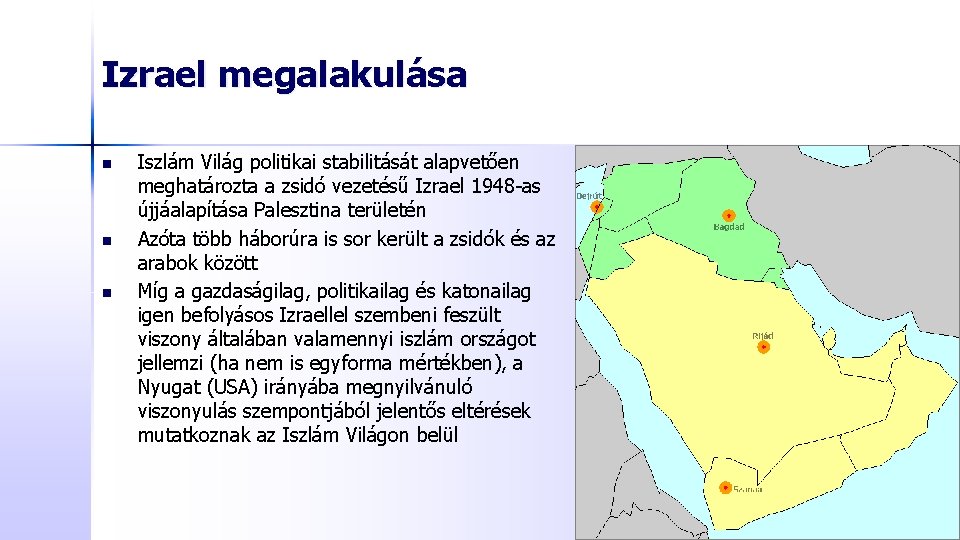 Izrael megalakulása n n n Iszlám Világ politikai stabilitását alapvetően meghatározta a zsidó vezetésű