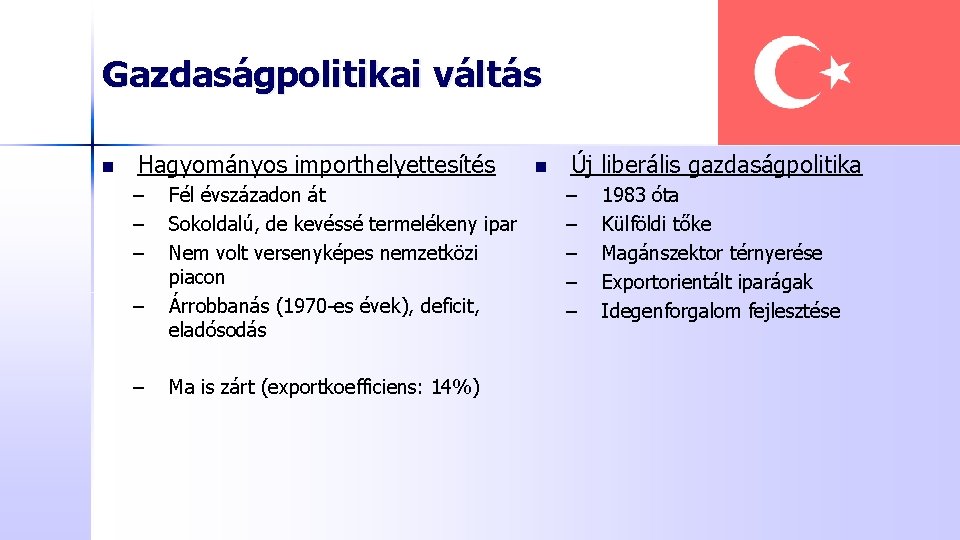 Gazdaságpolitikai váltás n Hagyományos importhelyettesítés – – – Fél évszázadon át Sokoldalú, de kevéssé