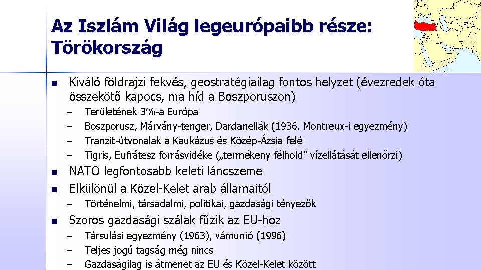 Az Iszlám Világ legeurópaibb része: Törökország n Kiváló földrajzi fekvés, geostratégiailag fontos helyzet (évezredek