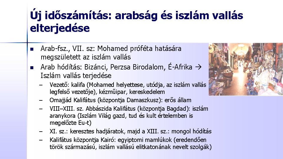 Új időszámítás: arabság és iszlám vallás elterjedése n n Arab-fsz. , VII. sz: Mohamed