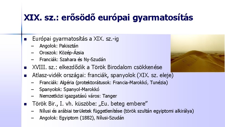 XIX. sz. : erősödő európai gyarmatosítás n Európai gyarmatosítás a XIX. sz. -ig –