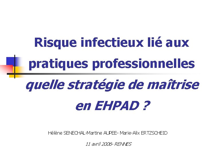 Risque infectieux lié aux pratiques professionnelles quelle stratégie de maîtrise en EHPAD ? Hélène