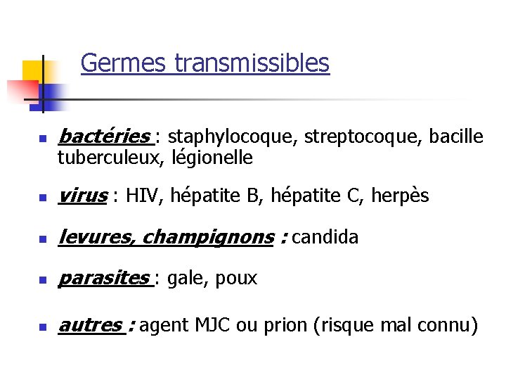 Germes transmissibles n bactéries : staphylocoque, streptocoque, bacille n virus : HIV, hépatite B,