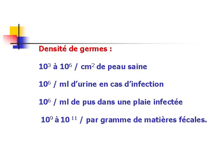 Densité de germes : 103 à 106 / cm 2 de peau saine 106