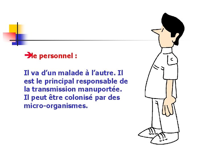 è le personnel : Il va d’un malade à l’autre. Il est le principal