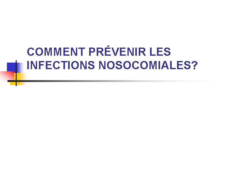 COMMENT PRÉVENIR LES INFECTIONS NOSOCOMIALES? 