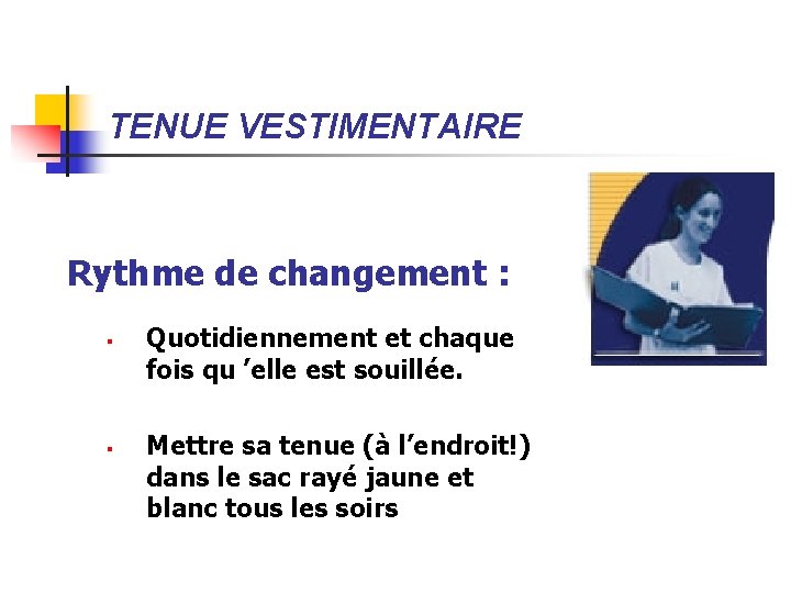 TENUE VESTIMENTAIRE Rythme de changement : § § Quotidiennement et chaque fois qu ’elle