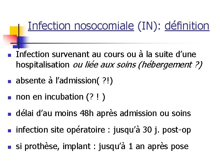 Infection nosocomiale (IN): définition n Infection survenant au cours ou à la suite d’une