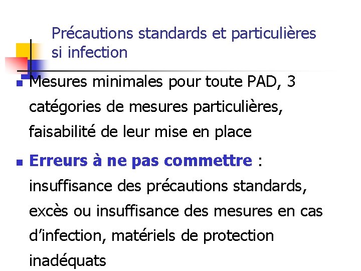 Précautions standards et particulières si infection n Mesures minimales pour toute PAD, 3 catégories