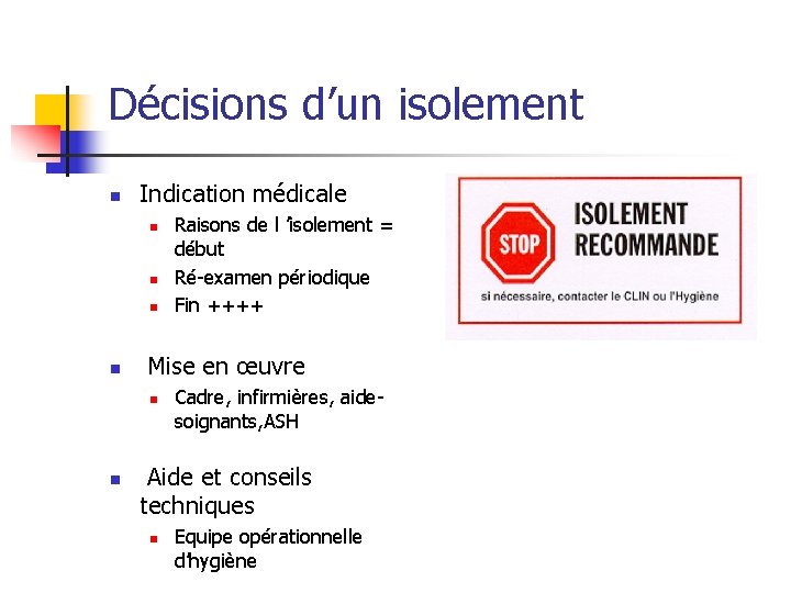 Décisions d’un isolement n Indication médicale n n Mise en œuvre n n Raisons